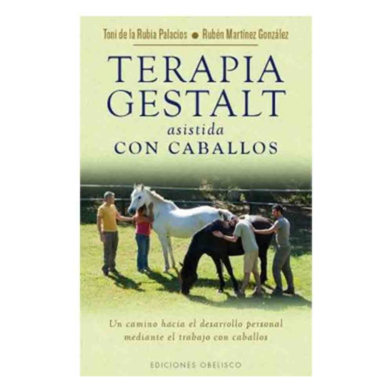 EDICIONES OBELISCO - Toni De La Rubia - Terapia Gestalt Asistida Con Caballos