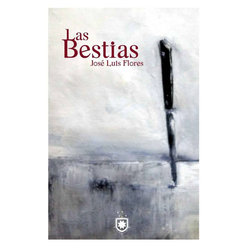 BIBLIOTECA DE CHILENIA - Las Bestias - José Luis Flores