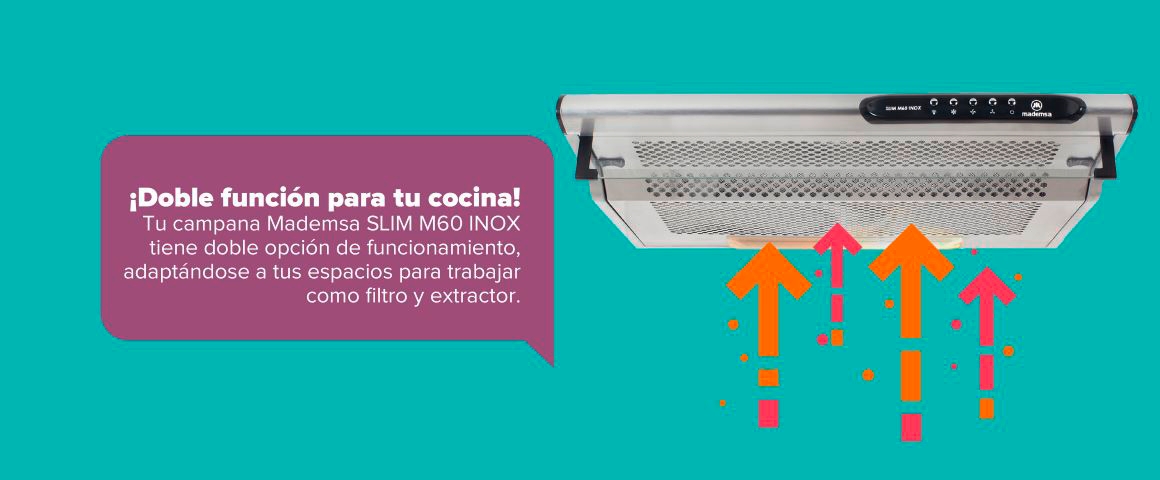 ¡Doble función para tu cocina! Tu campana Mademsa SLIM M60 INOX tiene doble opción de funcionamiento, adaptándose a tus espacios para trabajar como filtro y extractor.