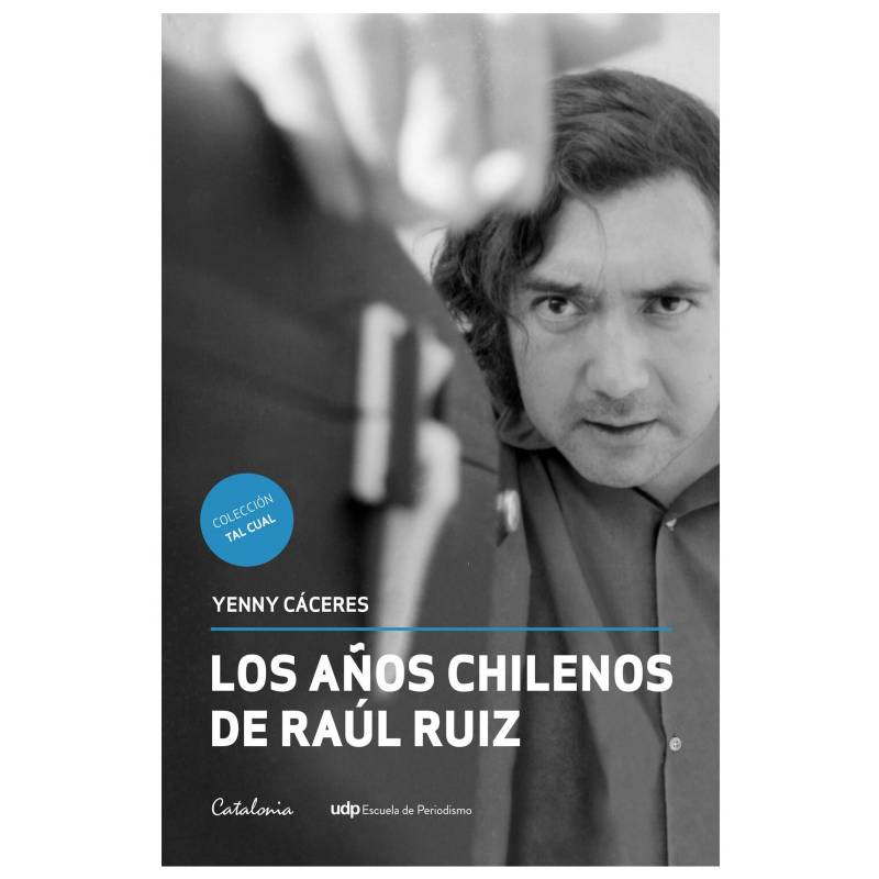 LIBRERIAS CATALONIA LTDA - Los Años Chilenos de Raul Ruiz