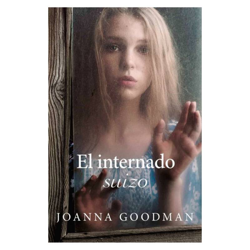 EDICIONES URANO - El Internado Suizo - Autor(a):  Joanna Goodman