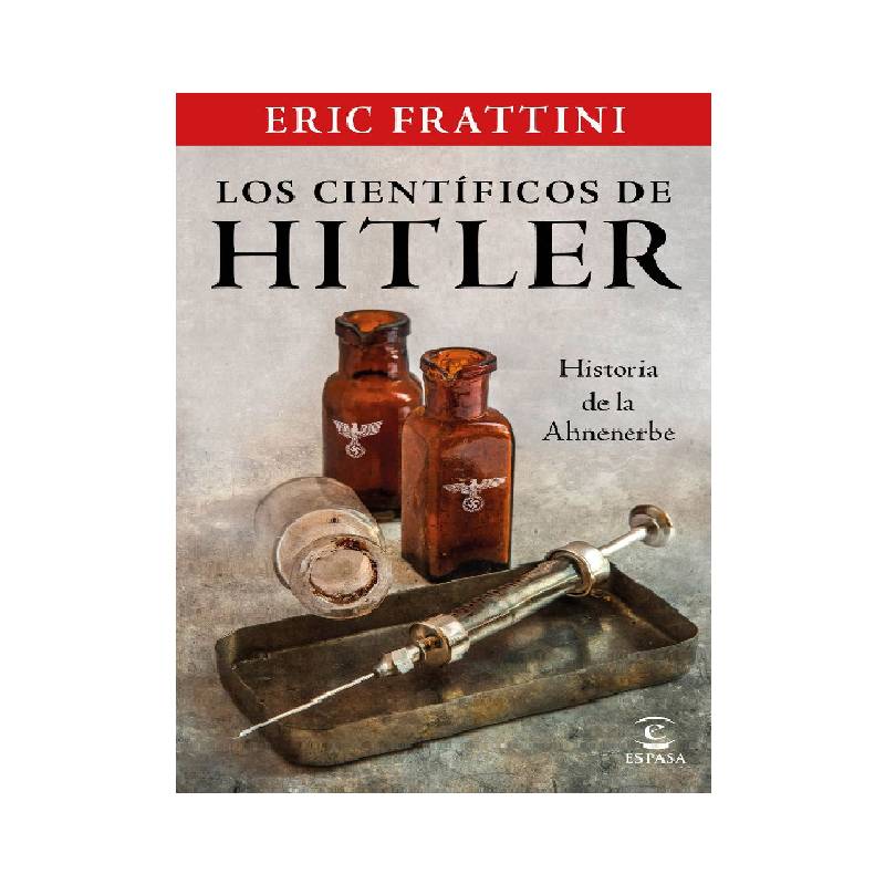 ESPASA - LOS CIENTÍFICOS DE HITLER. HISTORIA DE LA ANHENERBE