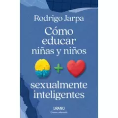 EDICIONES URANO - Cómo Educar Niñas Y Niños Sexualmente Inteligentes