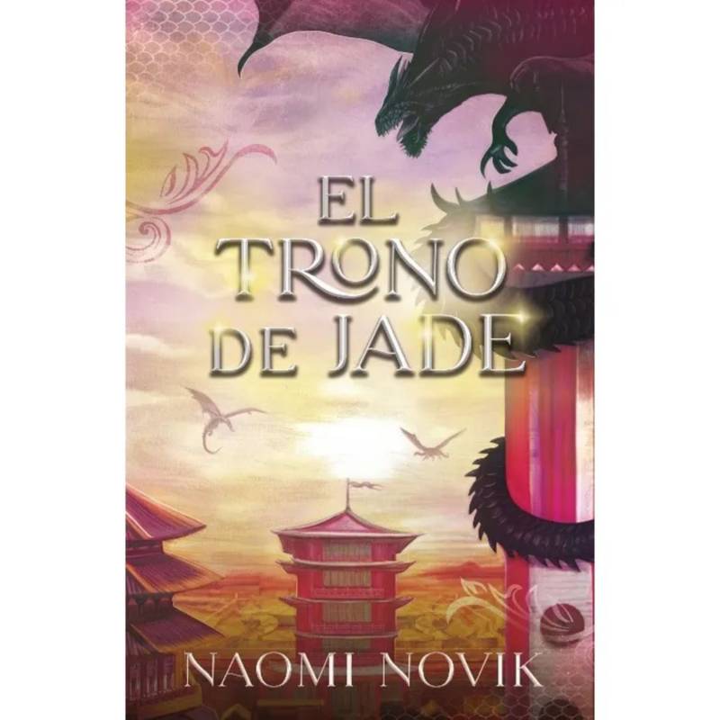 EDICIONES URANO El Trono De Jade - Autor(a): Naomi Novik