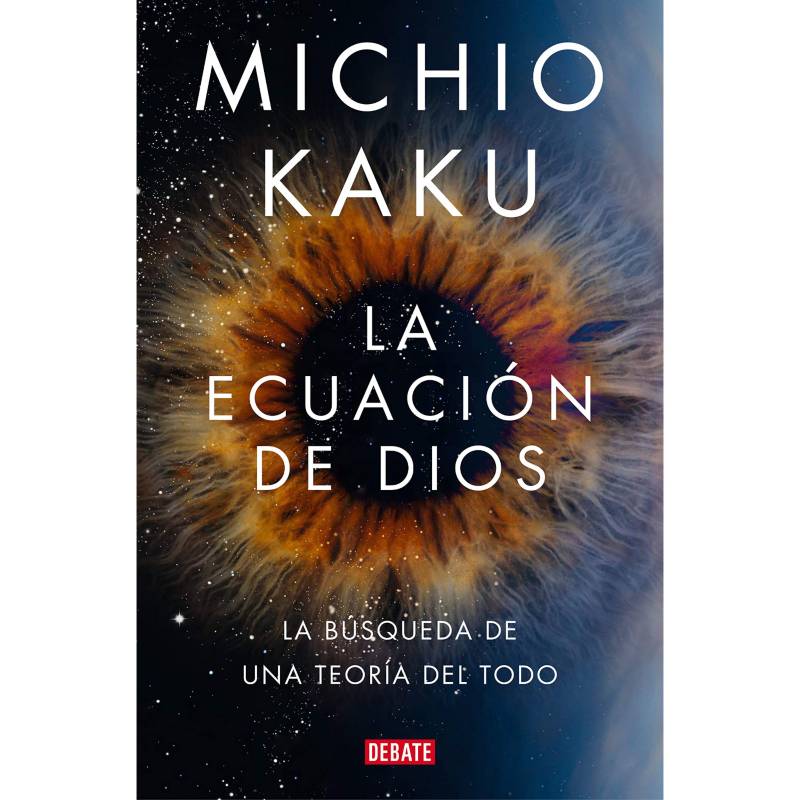DEBATE - La Ecuacion De Dios - Autor(a):  Michio Kaku