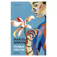 DEBOLSILLO - Libro - Antigua vida mía - Marcela Serrano