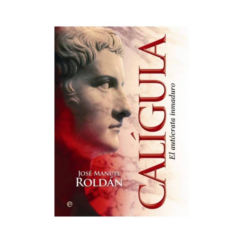 La Esfera De Los Libros Caligula El Autocrata Inmaduro Historia Divulgativa Td 8097