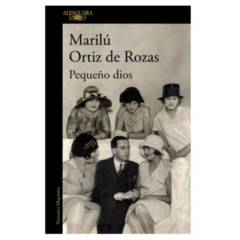 ALFAGUARA - Pequeño Dios - Autor(a):  Marilú Ortiz De Rozas