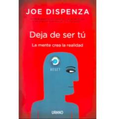 EDICIONES URANO - Deja de ser tú - Joe Dispenza