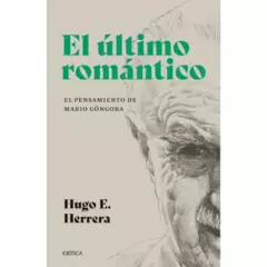 CRITICA - El Ultimo Romántico. El Pensamiento De Mario Góngora