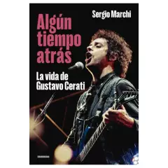 SUDAMERICANA - Libro Algún tiempo atrás La vida de Gustavo Cerati Sergio Marchi Sudamericana