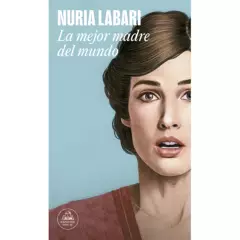 LITERATURA RANDOM HOUSE - Libro La mejor madre del mundo Nuria Labari Literatura Random House