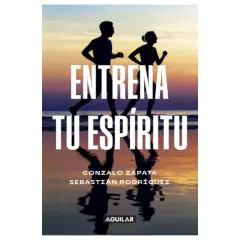 AGUILAR - Libro Entrena Tu Espíritu Gonzalo Zapata Sabastian Rodríguez Aguilar