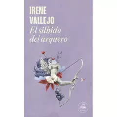 LITERATURA RANDOM HOUSE - Libro El Silbido del Arquero Irene Vallejo Literatura Random House