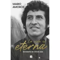 EDICIONES B - La Vida Es Eterna Biografía de Víctor Jara