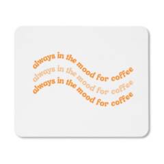 GENERICO - Mouse Pad - Always In The Mood For Coffee - 17X21 CM