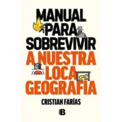 EDICIONES B - Manual Para Sobrevivir A Nuestra Loca Geografia