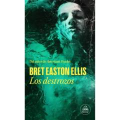 LITERATURA RANDOM HOUSE - Los Destrozos - Autor(a):  Bret Easton Ellis