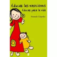 EDICIONES B - Educar Las Emociones. Educar Para La Vid - Céspedes, Amanda