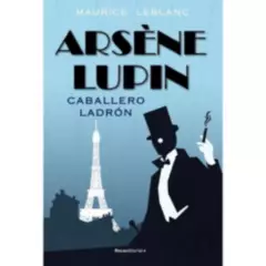 ROCA EDITORIAL - Arsene Lupin. Caballero Ladrón - Leblanc, Maurice