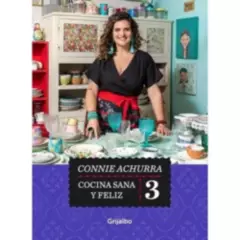 GRIJALBO - Libro Cocina sana y feliz 3 - Connie Achurra