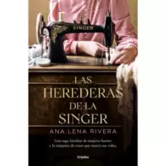 GRIJALBO - Libro Las Herederas De La Singer - Ana Lena Rivera