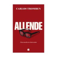 EDICIONES B - Libro Allende Una novela en cinco actos Carlos Tromben Ediciones B