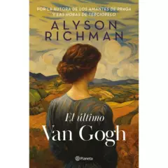 EDITORIAL PLANETA - El Último Van Gogh  - Autora  Alyson Richman
