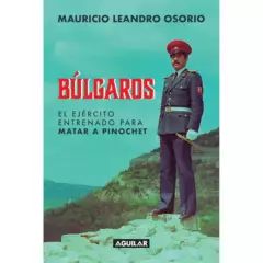 PENGUIN RANDOM HOUSE - LIBRO Búlgaros, El Ejército Entrenado Para Matar A Pinochet