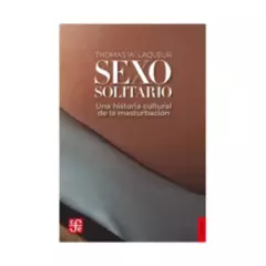 TOP10BOOKS - LIBRO SEXO SOLITARIO: UNA HISTORIA CULTURAL DE LA MASTURBACIÓN / THOMAS W. LAQU