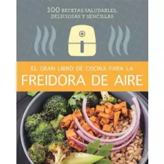 EDITORIAL CONTRAPUNTO - El Gran Libro de Cocina para la Freidora de Aire