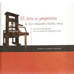 EDICIONES DIPON - El Arte de Ymprenta de don Alejandro Valdés (1819) - Marina Garone Gravier