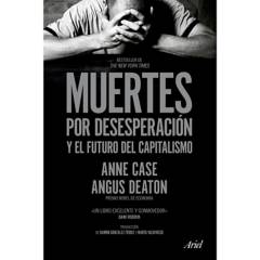 Muertes por desesperación y el futuro del capitalismo - Anne Case y Angus Deaton