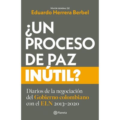 ¿Un Proceso De Paz Inútil? - Herrera Berbel Editorial Planeta