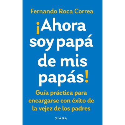 Ahora Soy Papá De Mis Papás Roca, Fernando Editorial Planeta