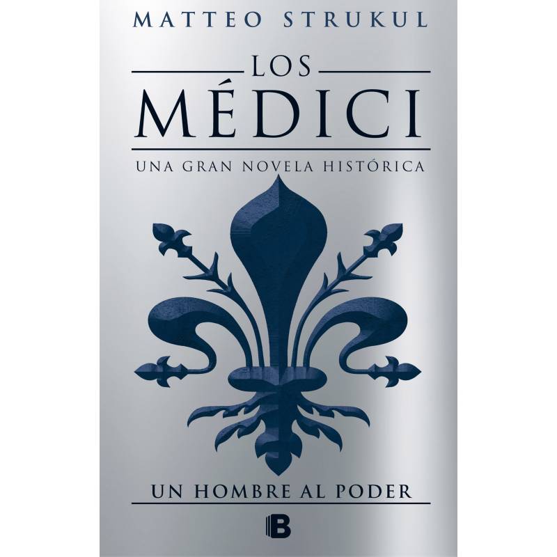 Ediciones B - Los Médici - Matteo Strukul