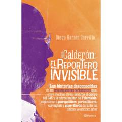 EDITORIAL PLANETA - Calderón: El reportero invisible Garzón Carrillo Diego