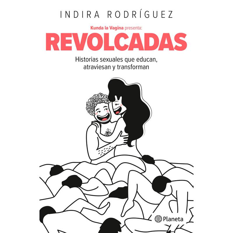 EDITORIAL PLANETA - Revolcadas Kunda La Vagina / Indira Rodríguez