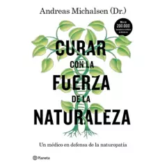 EDITORIAL PLANETA - Curar con la fuerza de la naturaleza - Andreas Michalsen