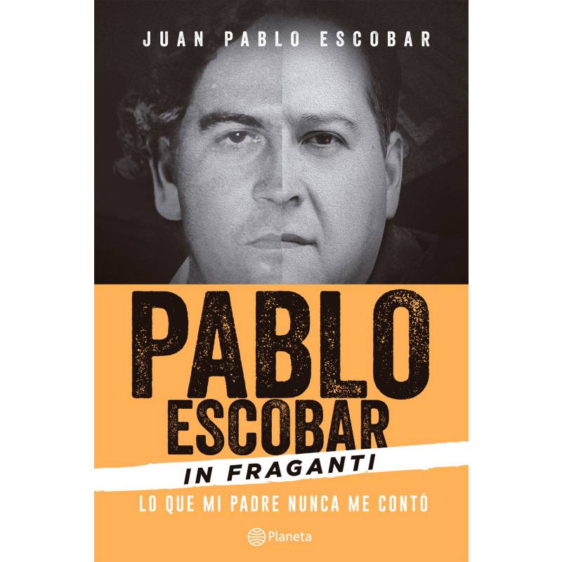 EDITORIAL PLANETA - Pablo Escobar In fraganti - Juan Pablo Escobar