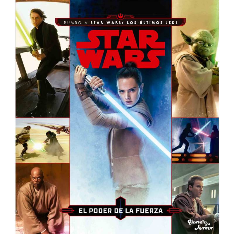 EDITORIAL PLANETA - Star Wars: Rumbo a Star Wars. Los últimos Jedi. El poder de la Fuerza