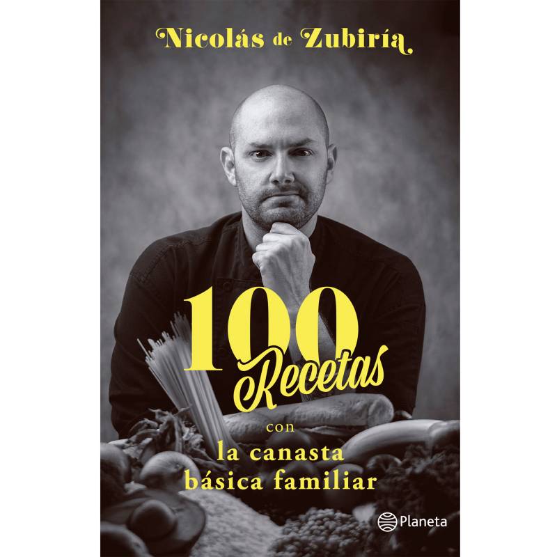 EDITORIAL PLANETA - 100 Recetas Con La Canasta Básica Familiar - Nicolás de Zubiria