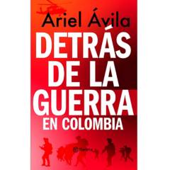 EDITORIAL PLANETA - Detrás De La Guerra En Colombia