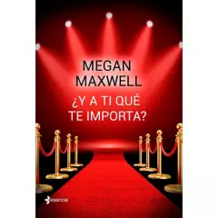 EDITORIAL PLANETA - ¿Y a ti qué te importa? - Megan Maxwell