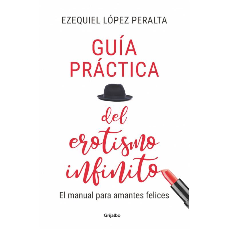Penguin Random House - La Guia Practica Del Erotismo Infinito - López Peralta