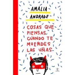 EDITORIAL PLANETA - Cosas que piensas cuando te muerdes las uñas - Amalia Andrade