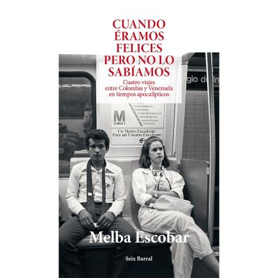 Cuando Éramos Felices Pero No Lo Sabíamos - Melba Escobar Editorial Planeta