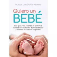 COMERCIALIZADORA EL BIBLIOTECOLOGO - Quiero un bebé.  Dr. Juan Luis Giraldo Moreno