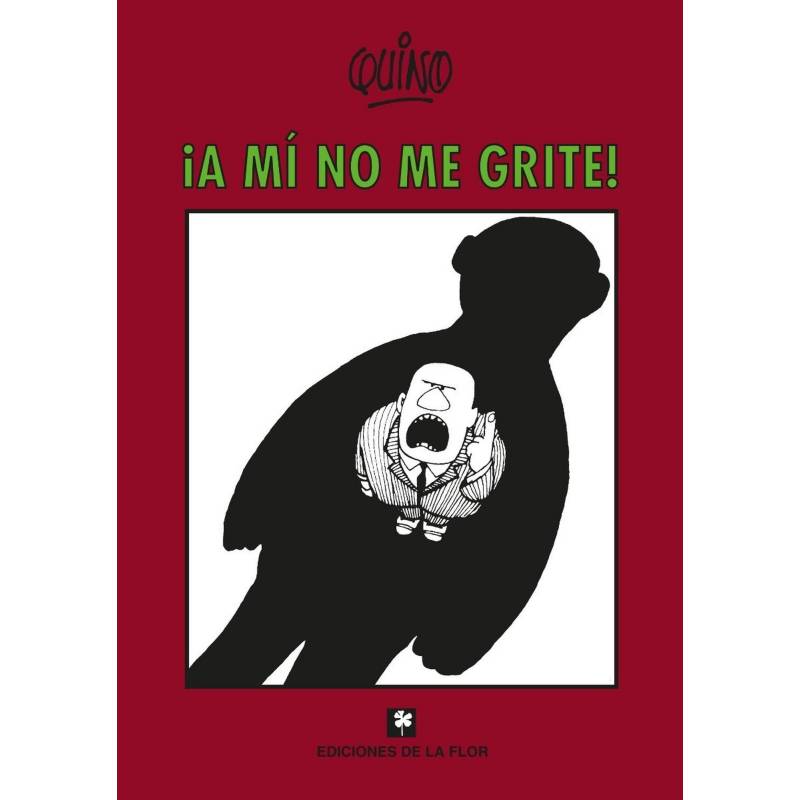 A Mí No Me Grite! / Quino EDICIONES DE LA FLOR | falabella.com