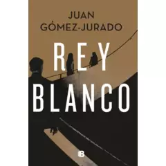 EDICIONES B - Rey Blanco / Juan Gómez-jurado